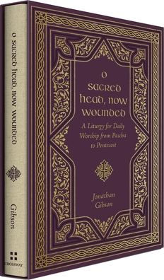 O Sacred Head, Now Wounded: A Liturgy for Daily Worship from Pascha to Pentecost