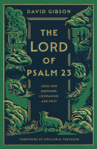 Title: The Lord of Psalm 23: Jesus Our Shepherd, Companion, and Host, Author: David Gibson