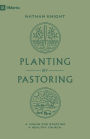 Planting by Pastoring: A Vision for Starting a Healthy Church