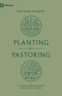 Planting by Pastoring: A Vision for Starting a Healthy Church