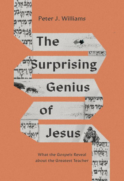 the Surprising Genius of Jesus: What Gospels Reveal about Greatest Teacher