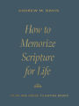 How to Memorize Scripture for Life: From One Verse to Entire Books