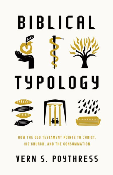 Biblical Typology: How the Old Testament Points to Christ, His Church, and Consummation