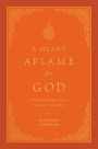 A Heart Aflame for God: A Reformed Approach to Spiritual Formation