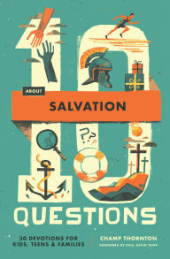 Title: 10 Questions About Salvation: 30 Devotions for Kids, Teens, and Families, Author: Champ Thornton