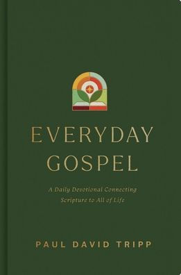 Everyday Gospel: A Daily Devotional Connecting Scripture to All of Life