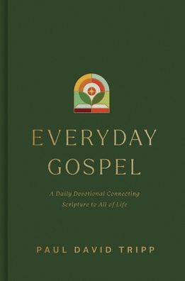 Everyday Gospel: A Daily Devotional Connecting Scripture to All of Life