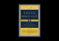 Title: Think Biblically: Recovering a Christian Worldview (2nd Edition), Author: John MacArthur