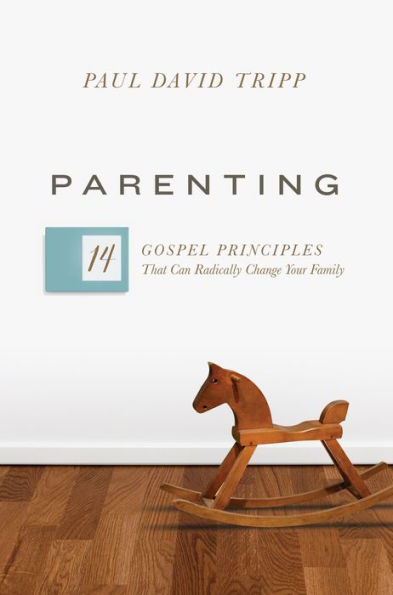 Parenting: 14 Gospel Principles That Can Radically Change Your Family (with Study Questions)