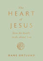 The Heart of Jesus: How He Really Feels about You