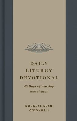 Daily Liturgy Devotional: 40 Days of Worship and Prayer
