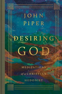 Desiring God: Meditations of a Christian Hedonist (Revised Edition)