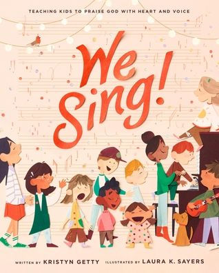 We Sing!: Teaching Kids to Praise God with Heart and Voice