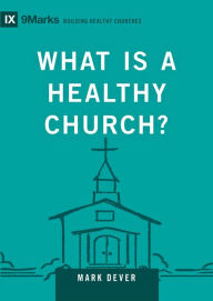 Title: What Is a Healthy Church?, Author: Mark Dever