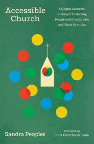 Title: Accessible Church: A Gospel-Centered Vision for Including People with Disabilities and Their Families, Author: Sandra Peoples