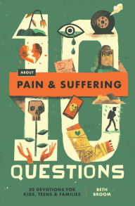 Title: 10 Questions About Pain and Suffering: 30 Devotions for Kids, Teens, and Families, Author: Beth Broom