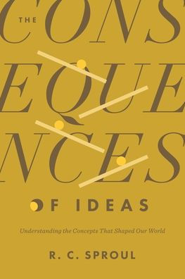 The Consequences of Ideas: Understanding the Concepts That Shaped Our World