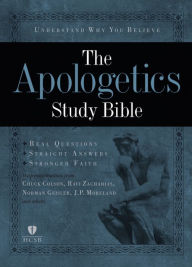 Title: The Apologetics Study Bible: Understand Why You Believe, Author: Charles W. Colson