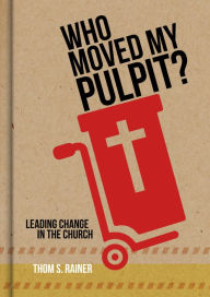 Free ebooks download read online Who Moved My Pulpit?: Leading Change in the Church PDF RTF FB2 9781433643873 by Thom S. Rainer (English literature)