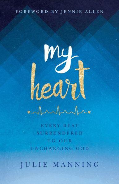 My Heart: Every Beat Surrendered to Our Unchanging God