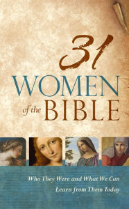 Title: 31 Women of the Bible: Who They Were and What We Can Learn from Them Today, Author: Holman Reference Staff