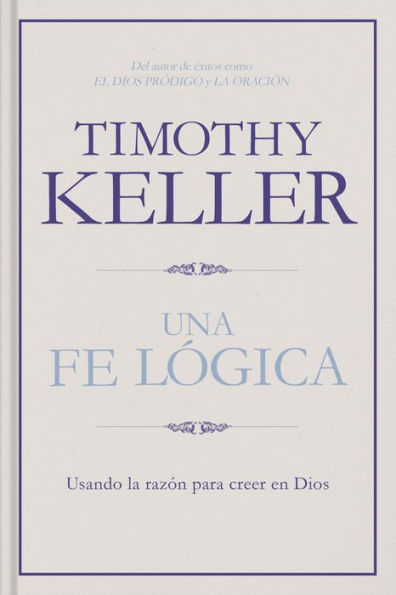 Una fe lógica: Usando la razón para creer en Dios