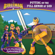 Title: Putting on the Full Armor of God: A Battle Plan Based on Ephesians 6, Author: B&H Kids Editorial Staff