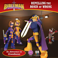 Title: Repelling the Ronin of Wrong (An Adventure in Goodness), Author: B&H Kids Editorial Staff