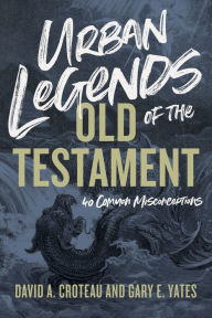 Title: Urban Legends of the Old Testament: 40 Common Misconceptions, Author: David A. Croteau