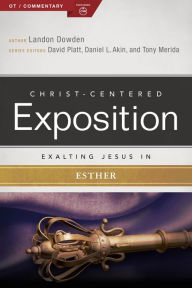 Title: Exalting Jesus in Esther, Author: Landon Dowden