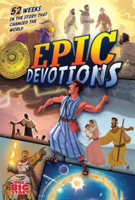 Title: Epic Devotions: 52 Weeks in the Story that Changed the World, Author: Aaron Armstrong