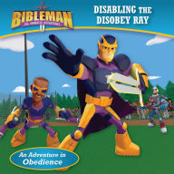 Title: Disabling the Disobey Ray (An Adventure in Obedience), Author: B&H Kids Editorial Staff