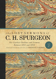 Title: The Lost Sermons of C. H. Spurgeon Volume II: A Critical Edition of His Earliest Outlines and Sermons between 1851 and 1854, Author: Christian T. George