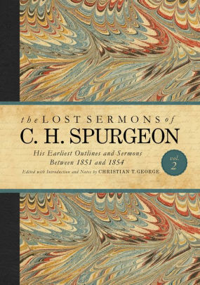 The Lost Sermons Of C H Spurgeon Volume II A Critical Edition His Earliest Outlines The Lost Sermons Of C H Spurgeon Volume II A Critical Edition His Earliest Outlines