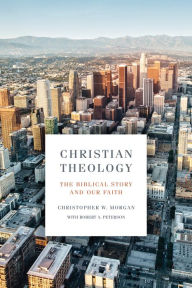 Title: Christian Theology: The Biblical Story and Our Faith, Author: Christopher W. Morgan