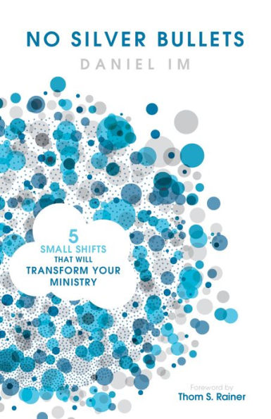 No Silver Bullets: Five Small Shifts that will Transform Your Ministry