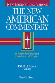 Title: Isaiah 40-66: An Exegetical and Theological Exposition of Holy Scripture, Author: Gary V Smith