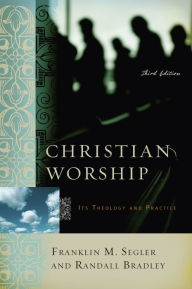 Title: Christian Worship: Its Theology and Practice, Third Edition, Author: Franklin M. Segler
