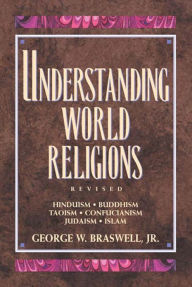 Title: Understanding World Religions: Hinduism Buddhism Taoism Confucianism Judaism Islam, Author: George Braswell