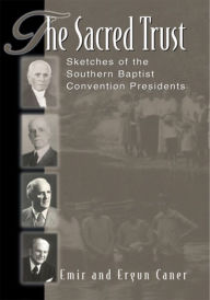 Title: The Sacred Trust: Sketches of the Southern Baptist Convention Presidents, Author: Emir Caner