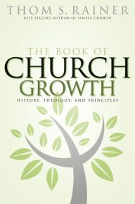 Title: The Book of Church Growth: History, Theology, and Principles, Author: Thom S. Rainer