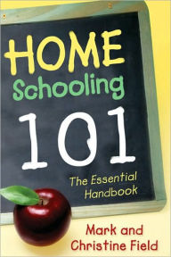 Title: Homeschooling 101: The Essential Handbook, Author: Mark Field