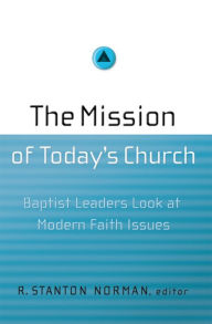 Title: The Mission of Today's Church: Baptist Leaders Look at Modern Faith Issues, Author: R. Stanton Norman