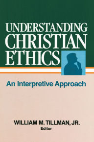 Title: Understanding Christian Ethics: An Interpretive Approach, Author: William Tillman