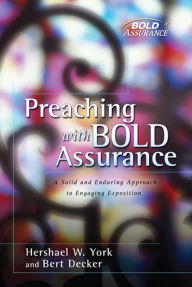 Title: Preaching with Bold Assurance: A Solid and Enduring Approach to Engaging Exposition, Author: Hershael  W. York