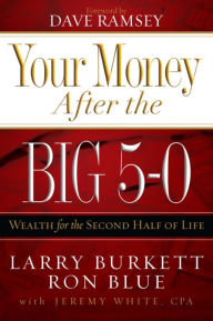 Title: Your Money after the Big 5-0: Wealth for the Second Half of Life, Author: Jeremy White