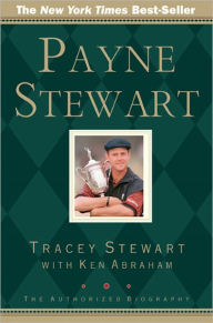 Title: Payne Stewart: The Authorized Biography, Author: Tracey Stewart