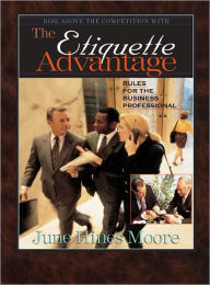 Title: The Etiquette Advantage: Rules for the Business Professional, Author: June Hines Moore