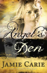 Title: Angel's Den: A Novel, Author: Jamie Carie