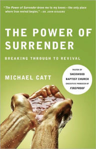 Title: The Power of Surrender: Breaking Through to Revival, Author: Michael Catt